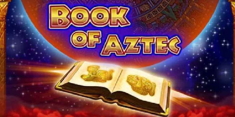 Онлайн слот Book of Aztec играть
